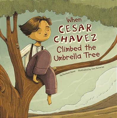 When Cesar Chavez Climbed The Umbrella Tree-..