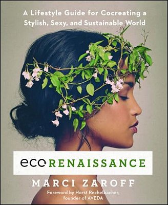 Ecorenaissance: A Lifestyle Guide For Cocreating A Stylish, Sexy, And Sustainable World-..