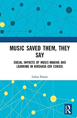 Music Saved Them, They Say: Social Impacts Of Music-Making And Learning In Kinshasa (Dr Congo)-..