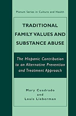 Traditional Family Values And Substance Abuse: The Hispanic Contribution To An Alternative Prevention And Treatment Approach-..