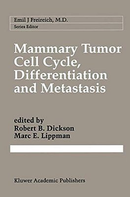 Mammary Tumor Cell Cycle, Differentiation, And Metastasis: Advances In Cellular And Molecular Biology Of Breast Cancer-..