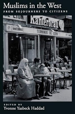 Muslims In The West: From Sojourners To Citizens-..