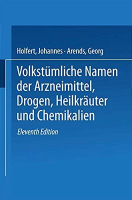Volkstümliche Namen Der Arzneimittel, Drogen, Heilkräuter Und Chemikalien: Eine Sammlung Der Im Volksmunde Gebräuchlichen Benennungen Und Handelsbezei-..