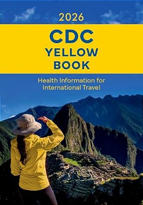 Cdc Yellow Book 2026: Health Information For International Travel-..