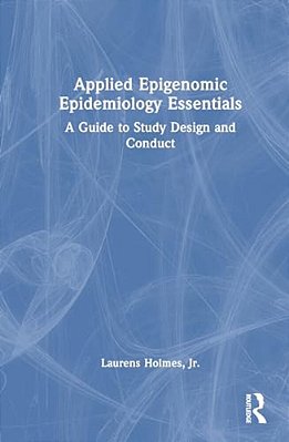 Applied Epigenomic Epidemiology Essentials: A Guide To Study Design And Conduct-..