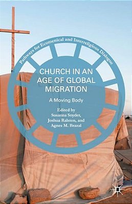Church In An Age Of Global Migration: A Moving Body-..