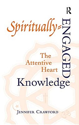 Spiritually-Engaged Knowledge: The Attentive Heart-..