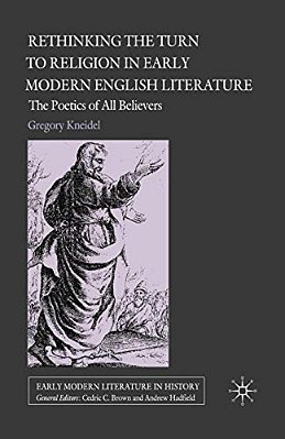 Rethinking The Turn To Religion In Early Modern English Literature: The Poetics Of All Believers-..