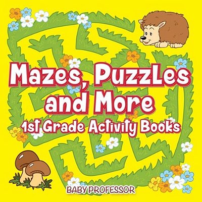 Mazes, Puzzles And More 1ST Grade Activity Books-..