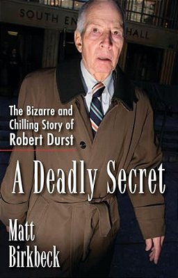 A Deadly Secret: The Bizarre And Chilling Story Of Robert Durst-..