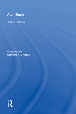 Alan Bush: A Source Book-..