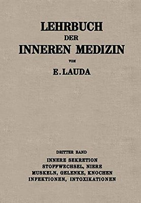 Lehrbuch Der Inneren Medizin: Dritter Band: Innere Sekretion, Stoffwechsel, Niere, Muskeln, Gelenke, Knochen, Infektionen, Intoxikationen-..