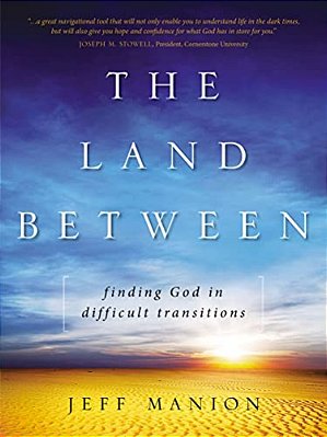 The Land Between: Finding God In Difficult Transitions-..
