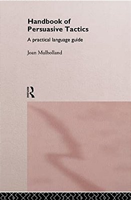 A Handbook Of Persuasive Tactics: A Practical Language Guide-..