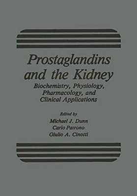 Prostaglandins And The Kidney: Biochemistry, Physiology, Pharmacology, And Clinical Applications-..