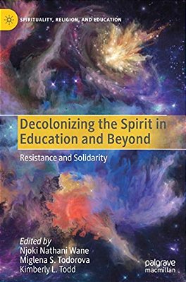 Decolonizing The Spirit In Education And Beyond: Resistance And Solidarity-..