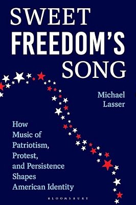 Sweet Freedom's Song: How Music Of Patriotism, Protest, And Persistence Shapes American Identity-..