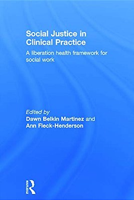 Social Justice In Clinical Practice: A Liberation Health Framework For Social Work-..