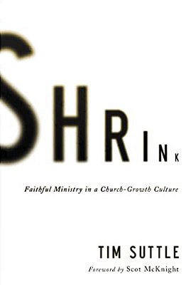 A Shrink: Faithful Ministry In A Church-Growth Culture-..
