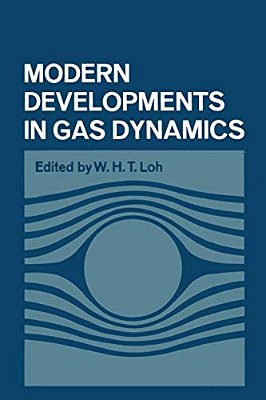 Modern Developments In Gas Dynamics: Based Upon A Course On Modern Developments In Fluid Mechanics And Heat Transfer, Given At The University Of Calif-..