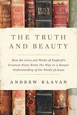The Truth And Beauty: How The Lives And Works Of England's Greatest Poets Point The Way To A Deeper Understanding Of The Words Of Jesus-..