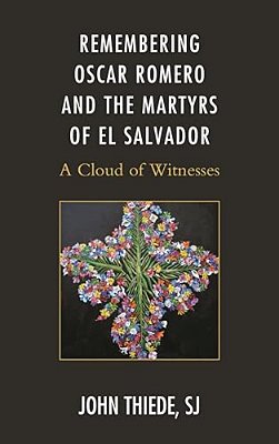 Remembering Oscar Romero And The Martyrs Of El Salvador: A Cloud Of Witnesses-..