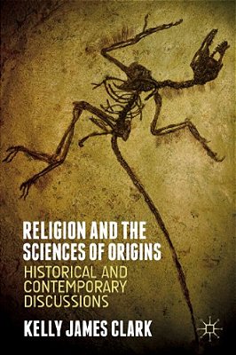Religion And The Sciences Of Origins: Historical And Contemporary Discussions-..