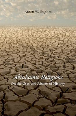 Abrahamic Religions: On The Uses And Abuses Of History-..