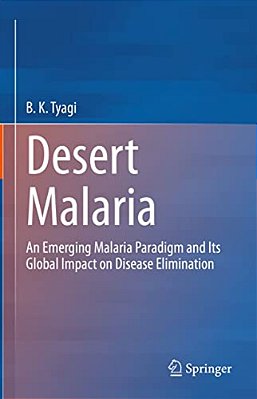Desert Malaria: An Emerging Malaria Paradigm And Its Global Impact On Disease Elimination-..