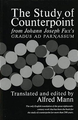 The Study Of Counterpoint: From Johann Joseph Fux's Gradus Ad Parnassum-..
