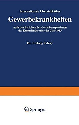 Internationale Übersicht Über Gewerbekrankheiten Nach Den Berichten Der Gewerbeinspektionen Der Kulturländer Über Das Jahr 1913-..