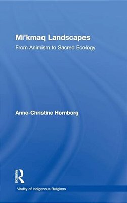 Mi'Kmaq Landscapes: From Animism To Sacred Ecology-..