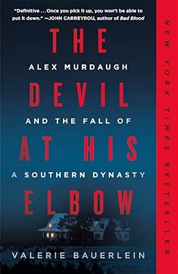 The Devil At His Elbow: Alex Murdaugh And The Fall Of A Southern Dynasty-..