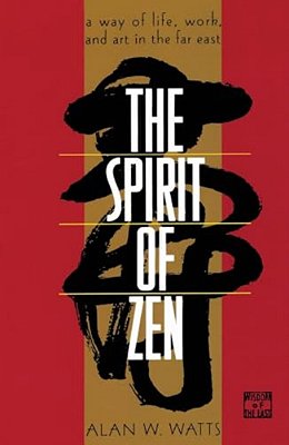 The Spirit Of Zen: A Way Of Life, Work, And Art In The Far East-..