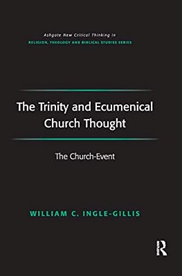 The Trinity And Ecumenical Church Thought: The Church-Event-..