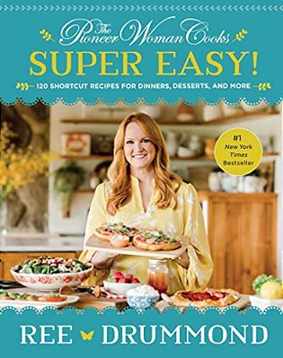 The Pioneer Woman Cooks--super Easy!: 120 Shortcut Recipes For Dinners, Desserts, And More-..