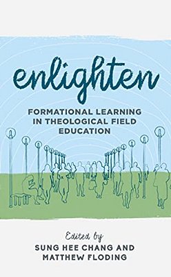 Enlighten: Formational Learning In Theological Field Education-..