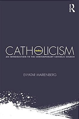 Catholicism Today: An Introduction To The Contemporary Catholic Church-..
