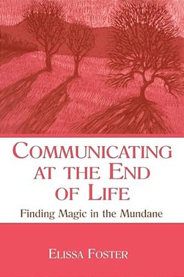 Communicating At The End Of Life: Finding Magic In The Mundane-..