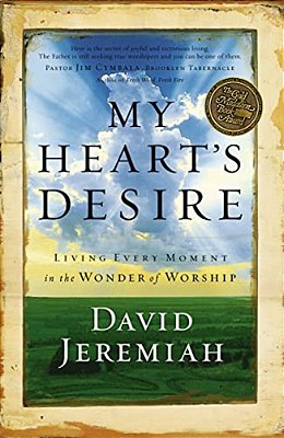 My Heart's Desire: Living Every Moment In The Wonder Of Worship-..