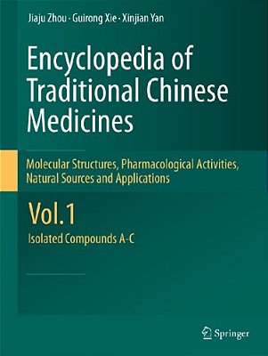 Encyclopedia Of Traditional Chinese Medicines - Molecular Structures, Pharmacological Activities, Natural Sources And Applications: Vol. 1: Isolated C-..