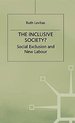 The Inclusive Society?: Social Exclusion And New Labour-..