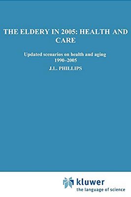 The Elderly In 2005: Health And Care: Updated Scenarios On Health And Aging 1990-2005 Scenario Report Commissioned By The Steering Committee On Future-..