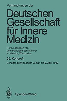 Verhandlungen Der Deutschen Gesellschaft Für Innere Medizin: Kongreß Gehalten Zu Wiesbaden Vom 2. Bis 6. April 1989-..