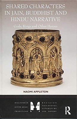 Shared Characters In Jain, Buddhist And Hindu Narrative: Gods, Kings And Other Heroes-..