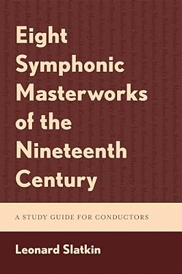 Eight Symphonic Masterworks Of The Nineteenth Century: A Study Guide For Conductors-..