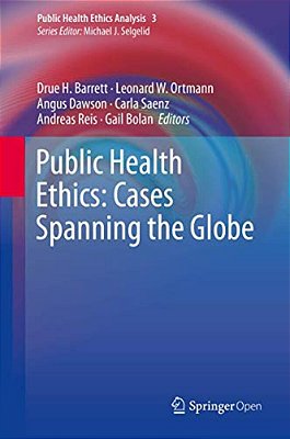 Public Health Ethics: Cases Spanning The Globe-..