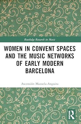 Women In Convent Spaces And The Music Networks Of Early Modern Barcelona-..