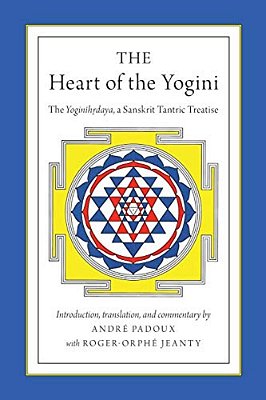 The Heart Of The Yogini: The Yoginihrdaya, A Sanskrit Tantric Treatise-..