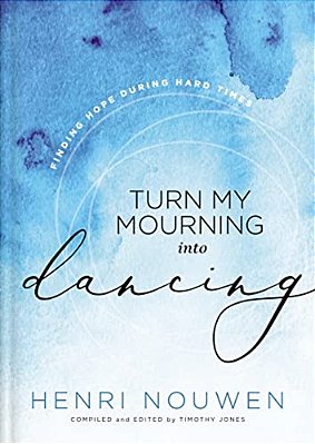 Turn My Mourning Into Dancing: Finding Hope During Hard Times-..